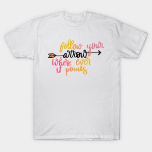 Follow your arrow T-Shirt